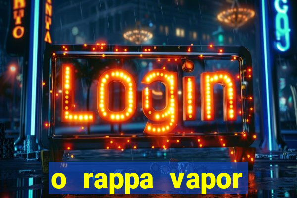 o rappa vapor barato letra